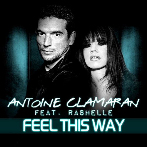 Antoine Clamaran feat Rashelle - Feel This Way (Extended Version)