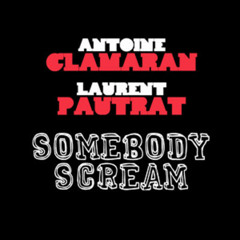 Antoine Clamaran & Laurent Pautrat - Somebody Scream (Original Mix)