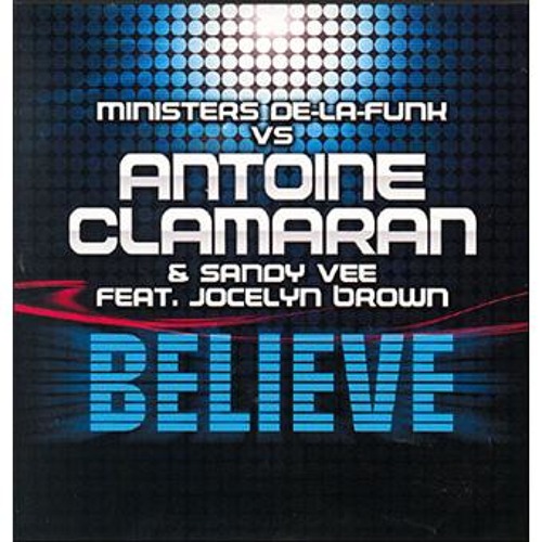 Ministers De La Funk vs Antoine Clamaran & Sandy Vee feat Jocelyn Brown - Believe (Extended Mix)