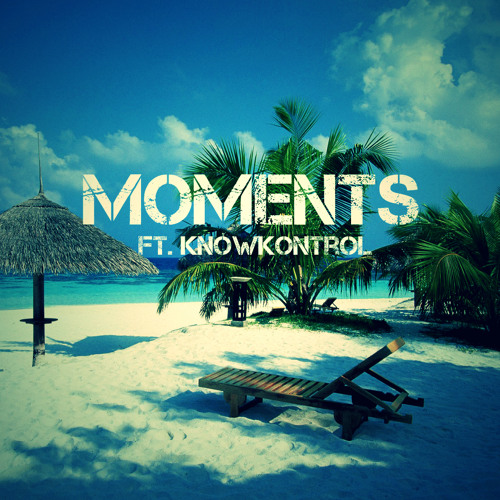 Moments ft. KnowKontrol (Rough Draft)