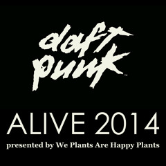 Daft Punk - Alive 2014 (presented by We Plants Are Happy Plants)