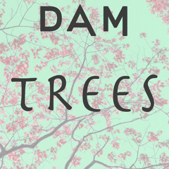 DAM - TREES [2014 Dam]