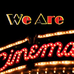 We Are Cinema - (Bettoship Edit)