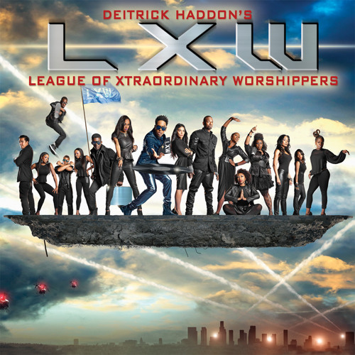 Great God - Deitrick Haddon's LXW (League Of Xtraordinary Worshippers)