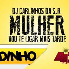 MC NADINHO - MULHER , VOU TE LIGA MAS TARDE ( DJ CARLINHOS DA S.R - FAVELA PRODUÇÕES )