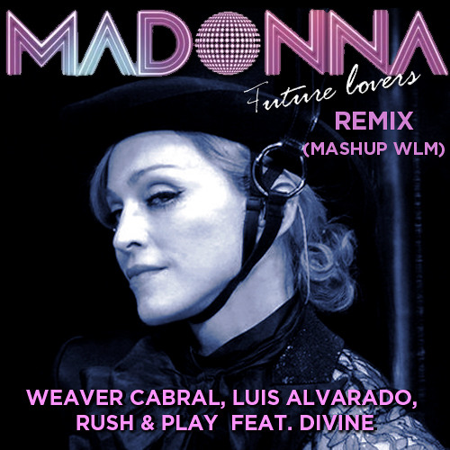 Madonna - Future Lovers Vs WLM @weavercabral