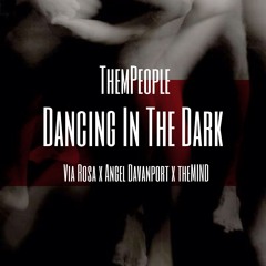 Dancing In The Dark || THEMpeople || Angel Davanport