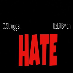 C.Struggs ft ItzLilBMan "Hate"