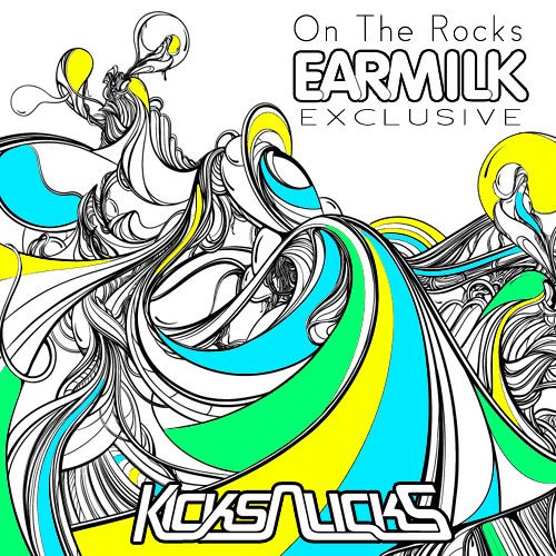 Kicks n Licks - On The Rocks [EARMILK Exclusive Mix]
