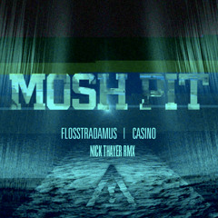 Flosstradamus - Mosh Pit ft. Casino (Nick Thayer Rmx) // FREE DOWNLOAD