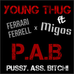 Young Thug Ft Ferrari Ferrell x Migos - P.A.B. (Pussy Ass Bitch)