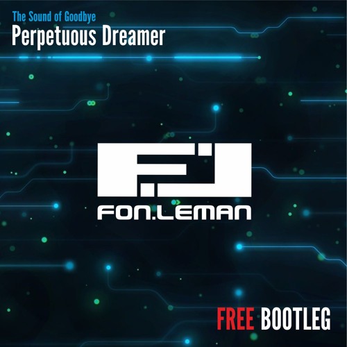 Perpetuous Dreamer - The Sound Of Goodbye (Fon.Leman Bootleg)
