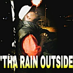 "THA RAIN OUTSIDE"(FREESTYLE POEM)
