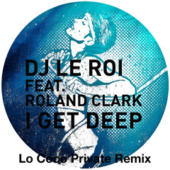 DJ LE ROI - I Get Deep (Lo Coco Private Remix) **FREE DOWNLOAD**