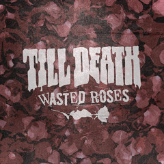 Till Death - Wasted Roses | FREE DOWNLOAD