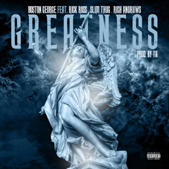 Greatness Ft. Rick Ross x Slim Thug x Rich Andruws