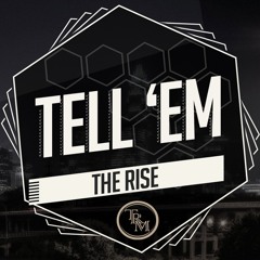 Tell 'em - The Rise