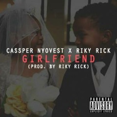 Cassper Nyovest (Feat. Riky Rick) - Girlfriend