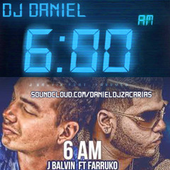 J Balvin Ft. Farruko - 6AM- (90)BPM - Dj Daniel Zacarías