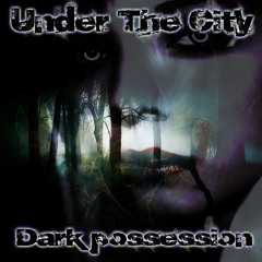 Under The City - Dark possession [Free Download]