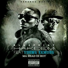Ma head di hot - Blueprint Hakeem ft YOUNG FAMOUS