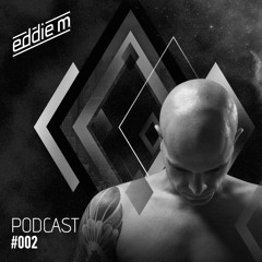 EDDIE M - Podcast #002