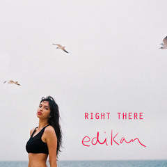 EDIKAN - RIGHT THERE