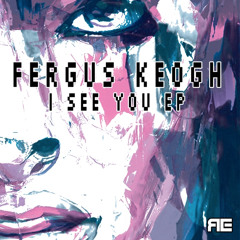 Fergus Keogh - I See You (Original Mix) OUT NOW ON REINVENT RECORDS