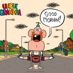 good morning ft uncle grandpa & hungrybeast101 - Blazzindevious