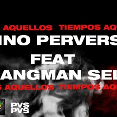 AQUELLOS TIEMPOS  ( CHINO PERVERSO FT HANGMAN GANJAH )