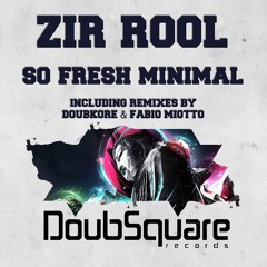 Zir Rool - So Fresh Minimal (Original Mix)[DoubSquare Rec's ]
