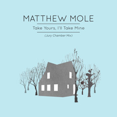 Matthew Mole - Take Yours, I'll Take Mine (Jury Chamber Mix) [Preview]