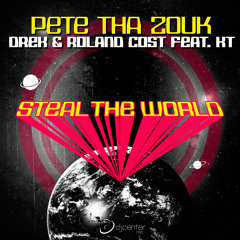 Pete Tha Zouk, Drek & Roland Cost feat. KT - Steal The World (Radio Mix)