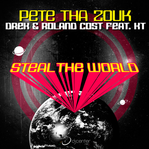 Pete Tha Zouk, Drek & Roland Cost feat. KT - Steal The World (Radio Mix)