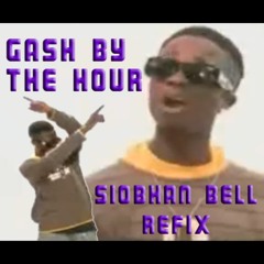 GASH BY THE HOUR (Siobhan Bell Refix)