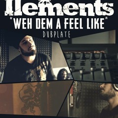 ILEMENTS - WEH DEM A FEEL LIKE [ Dubplate pour KING STONE FAMILY ] (2014)