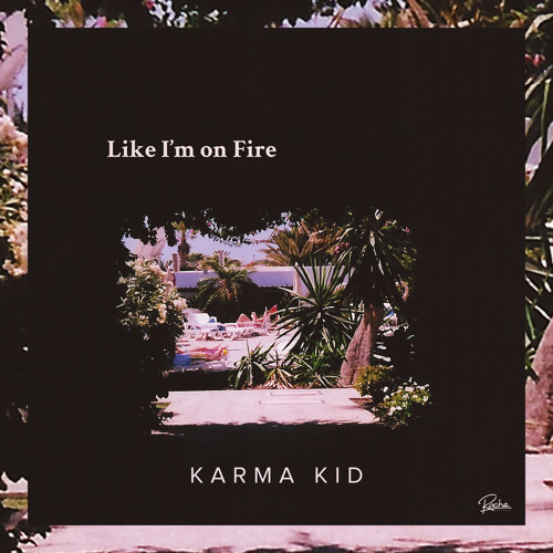 Karma Kid - Like I'm On Fire (Kartell Remix)