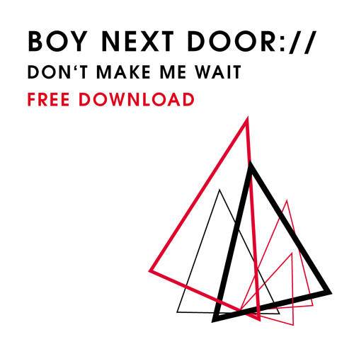 Boy Next Door - Don't Make Me Wait [FREE DOWNLOAD]
