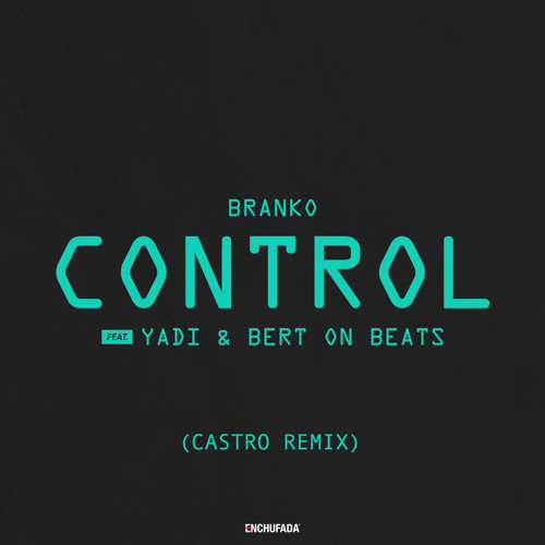 Branko - Control feat. Yadi & Bert On Beats (Castro Remix)