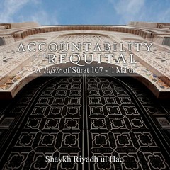 Accountability & Requital A Tafsīr of Sūrat ʾl - Māʿūn