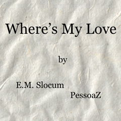 Where Is My Love -  E.M. Slocum with PessoaZ
