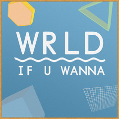 WRLD // If U Wanna