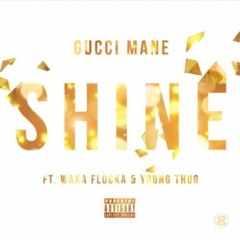 Gucci Mane Ft. Young Thug & Waka Flocka - Shine