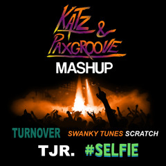 KATZ & PAXGROOVE MASHUP ( Turnover x Selfie x Swanky Tunes x TJR - What's Up Suckaz)