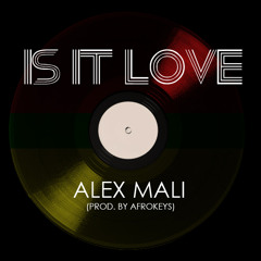 Is it Love : Alex Mali