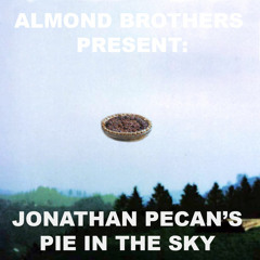 The Almond Brothers Present: Jonathan Pecan's Pie in the Sky