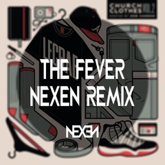 The Fever (Nexen Remix) [MOVED ACCOUNTS]