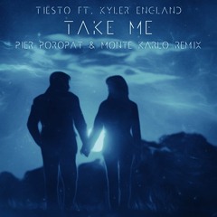 Tiësto ft. Kyler England - Take Me (Pier Poropat & Monte Karlo Remix) [Free Download]