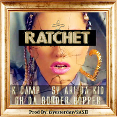 K Camp, GH Da Border Hopper, Sy Ari Da Kid (Prod By Isyesterday & SASH)- "Ratchet"