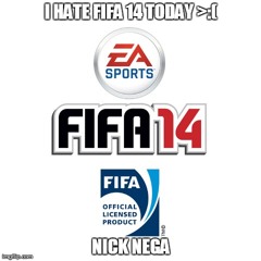 I Hate fifa 14 today >:(